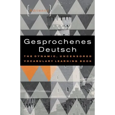 Gesprochenes Deutsch: The Dynamic, Uncensored Vocabulary Learning Book