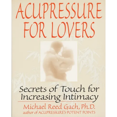 Acupressure for Lovers: Secrets of Touch for Increasing Intimacy