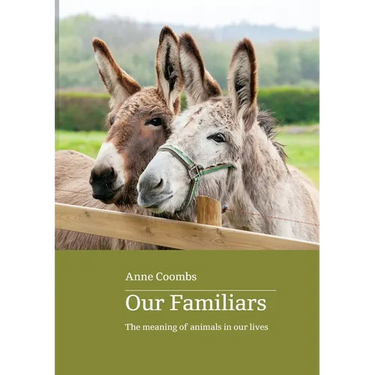 Our Familiars: the meaning of animals in our lives