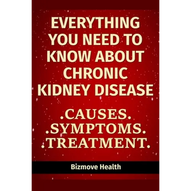 Everything you need to know about Chronic Kidney Disease: Causes, Symptoms, Treatment