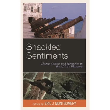 Shackled Sentiments: Slaves, Spirits, and Memories in the African Diaspora