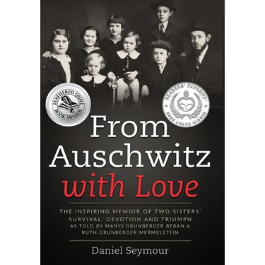 From Auschwitz with Love: The Inspiring Memoir of Two Sisters' Survival, Devotion and Triumph as told by Manci Grunberger Beran & Ruth Grunberge