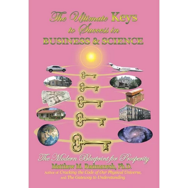 The Ultimate Keys to Success in Business and Science: The Modern Blueprint for Prosperity