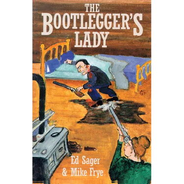 The Bootleggers Lady: Tribulations of a Pioneer Woman
