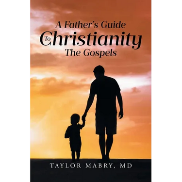 A Father's Guide to Christianity: The Gospels