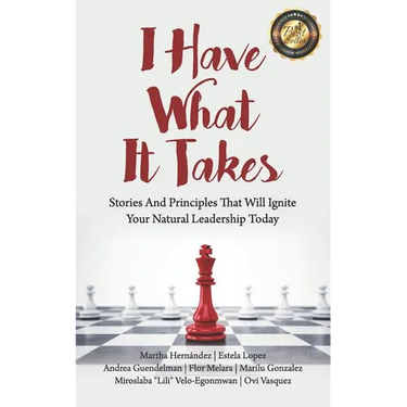 I Have What It Takes: Stories and Principles that will ignite your natural leadership.