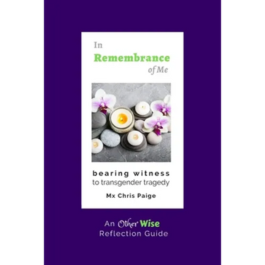 In Remembrance of Me, Bearing Witness to Transgender Tragedy: An OtherWise Reflection Guide