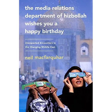 The Media Relations Department of Hizbollah Wishes You a Happy Birthday: Unexpected Encounters in the Changing Middle East
