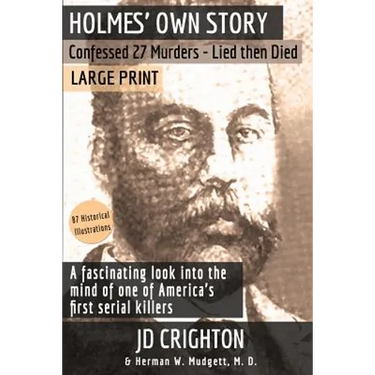 Holmes' Own Story: Confessed 27 Murders - Lied Then Died (87 Historical Illustrations)