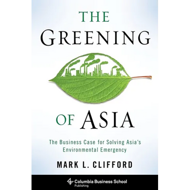 The Greening of Asia: The Business Case for Solving Asia's Environmental Emergency