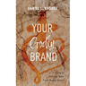 Your Godly Brand: A Guide to Defining Your Faith-Based Brand