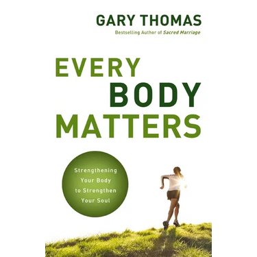 The Every Body Matters: Strengthening Your Body to Strengthen Your Soul