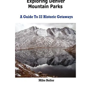 Exploring Denver Mountain Parks- A Guide To 22 Historic Getaways