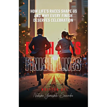 Finish Lines: How Life's Races Shape Us and Why Every Finish Deserves Celebration