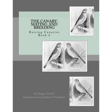 The Canary: Mating and Breeding: Raising Canaries Book 6