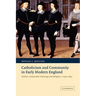 Catholicism and Community in Early Modern England: Politics, Aristocratic Patronage and Religion, C.1550 1640