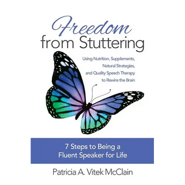 Freedom from Stuttering: Using Nutrition, Supplements, Natural Strategies, and Quality Speech Therapy to Rewire the Brain