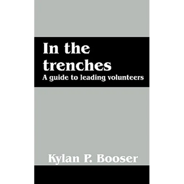 In the Trenches: A Guide to Leading Volunteers