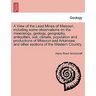 A View of the Lead Mines of Missouri, Including Some Observations on the Mineralogy, Geology, Geography, Antiquities, Soil, Climate, Population and Pr