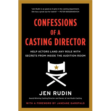Confessions of a Casting Director: Help Actors Land Any Role with Secrets from Inside the Audition Room