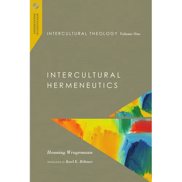 Intercultural Theology, Volume One: Intercultural Hermeneutics