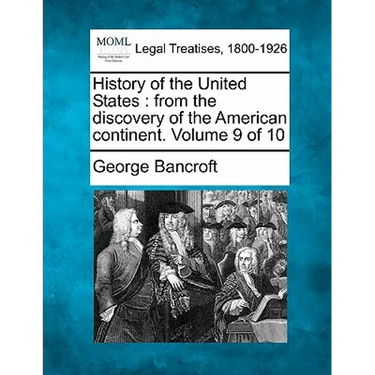 History of the United States: from the discovery of the American continent. Volume 9 of 10