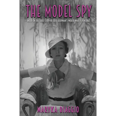 The Model Spy: Based on the True Story of Toto Koopman's World War II Ventures