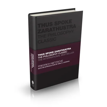 Thus Spoke Zarathustra: The Philosophy Classic