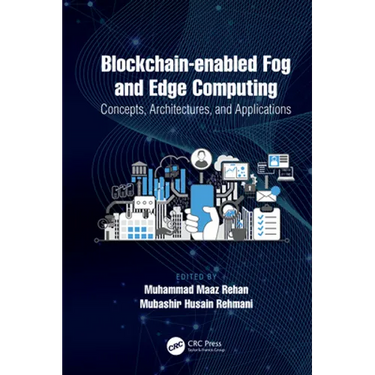 Blockchain-Enabled Fog and Edge Computing: Concepts, Architectures and Applications: Concepts, Architectures and Applications