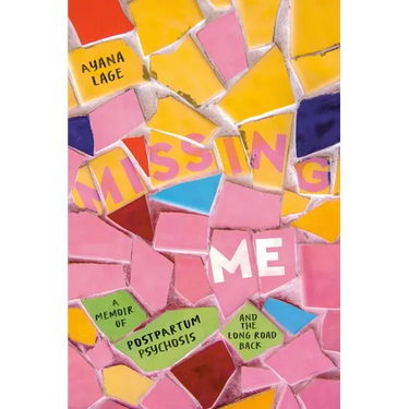 Missing Me: A Memoir of Postpartum Psychosis and the Long Road Back