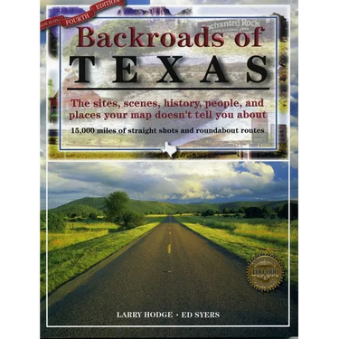 Backroads of Texas: The Sites, Scenes, History, People, and Places Your Map Doesn't Tell You About