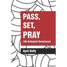 Pass, Set, Pray: 100 Volleyball Devotionals