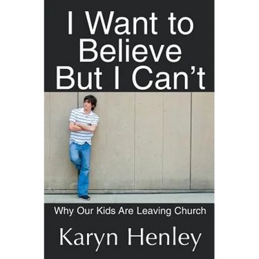 I Want to Believe But I Can't: Why Our Kids Are Leaving Church