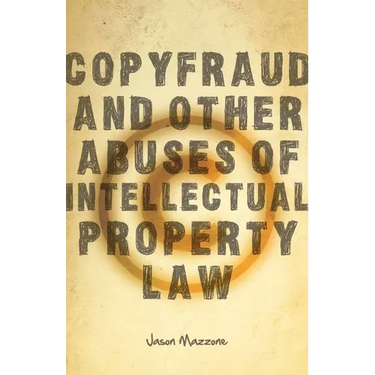 Copyfraud and Other Abuses of Intellectual Property Law