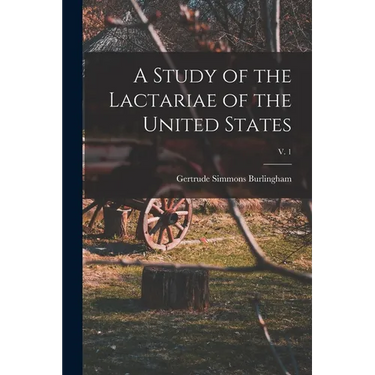 A Study of the Lactariae of the United States; v. 1