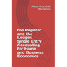 The Register and the Ledger: Single Entry Accounting for Home and Business Economics