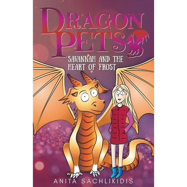 Savannah and the Heart of Frost (Dragon Pets #2): Magical Fantasy Adventure Series for Children Aged 6 - 10