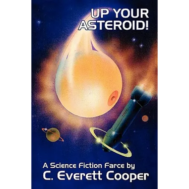 Up Your Asteroid! A Science Fiction Farce