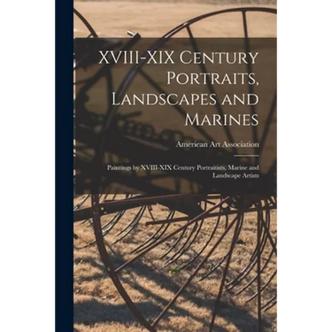 XVIII-XIX Century Portraits, Landscapes and Marines; Paintings by XVIII-XIX Century Portraitists, Marine and Landscape Artists