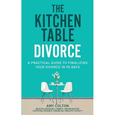 The Kitchen Table Divorce: A Practical Guide to Finalizing Your Divorce in 90 Days