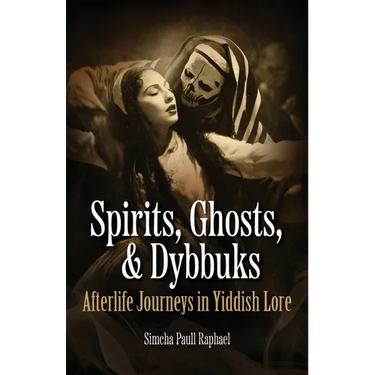 Spirits, Ghosts, & Dybbuks: Afterlife Journeys in Yiddish Lore