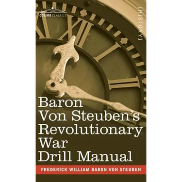 Baron Von Steuben's Revolutionary War Drill Manual