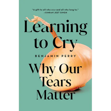 Learning to Cry: Why Our Tears Matter