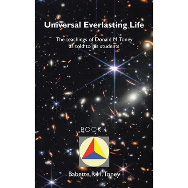 Universal Everlasting Life: The Teachings of Donald M. Toney as Told to His Students