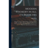 Modern Cookery in All Its Branches: Reduced to a System of Easy Practice, for the Use of Private Families: In a Series of Receipts, Which Have Been St