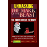 Unmasking the Mark of the Beast: THE Cross Unveils The Beast And Its Identity