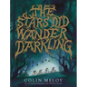 The Stars Did Wander Darkling