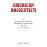 American Absolutism: The Psychological Origins of Conspiracism, Cultural War, and The Rise of Dictators