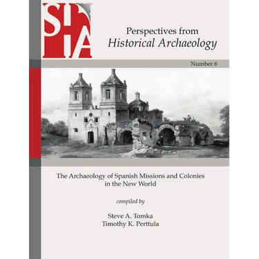 The Archaeology of Spanish Missions and Colonies in the New World: Perspectives from Historical Archaeology