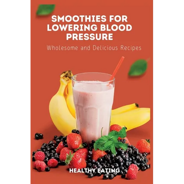 Smoothies for Lowering Blood Pressure: Wholesome and Delicious Recipes